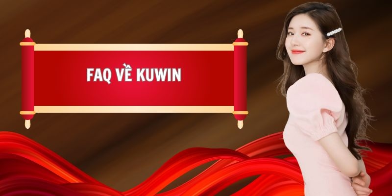 Câu hỏi thường gặp KUWIN và thông tin cơ bản