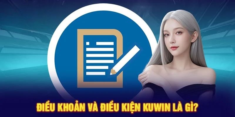 Điều khoản và điều kiện KUWIN - chính sách quan trọng