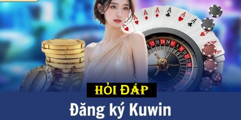 Hỏi đáp về chủ đề mở account KUWIN