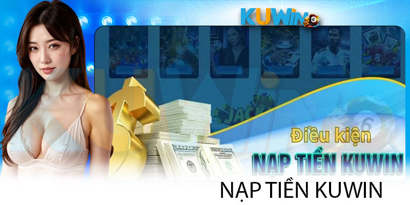 Người chơi cần đáp ứng đủ điều kiện nạp tiền Kuwin